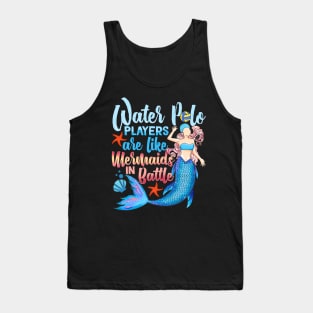 Water Polo Players Are Like Mermaids In Battle Tank Top